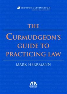 Curmudgeon's Guide to Practicing Law, Mark Herrman