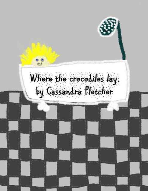 Where the Crocodiles Lay, Cassandra Pletcher