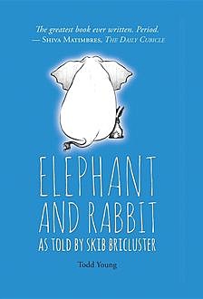 Elephant and Rabbit As Told By Skib Bricluster, Todd Young