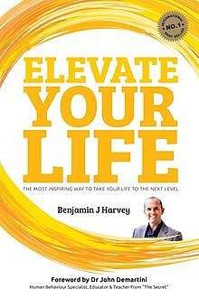 Elevate Your Life, Benjamin J Harvey