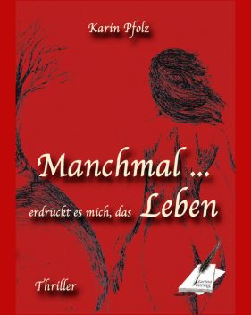 Manchmal erdrückt es mich, das Leben, Karin Pfolz