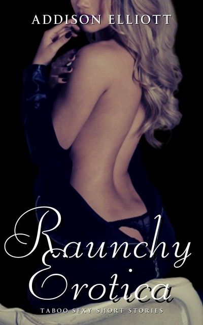 Raunchy Erotica, Addison Elliott