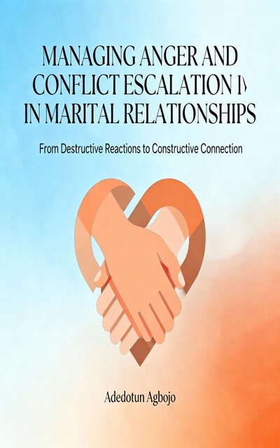 Managing Anger and Conflict Escalation in Marital Relationships, Adedotun Agbojo