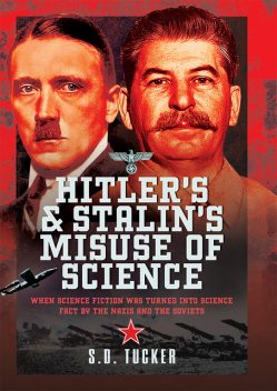 Hitler's and Stalin's Misuse of Science, S.D. Tucker
