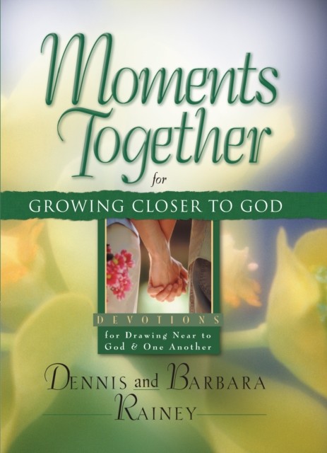Moments Together for Growing Closer to God, Dennis Rainey