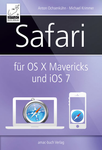 Safari für OS X Mavericks (Mac) und iOS 7 (iPhone/iPad), Michael Krimmer, Anton Ochsenkühne