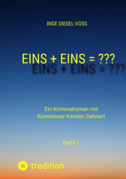 Eins + Eins =??? Krimi oder Psychothriller = entscheidet selbst, Inge Diesel-Voß