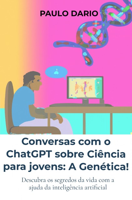 Conversas com o ChatGPT sobre Ciência para jovens: A Genética, Paulo Dario