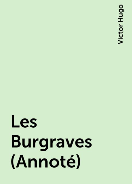 Les Burgraves (Annoté), Victor Hugo