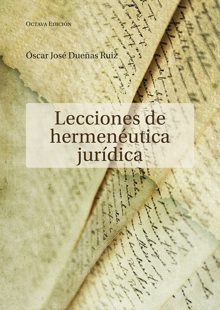 Lecciones de hermenéutica jurídica, Óscar José Dueñas Ruiz