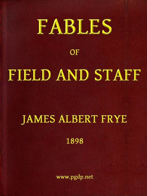 Fables of Field and Staff, James A. Frye