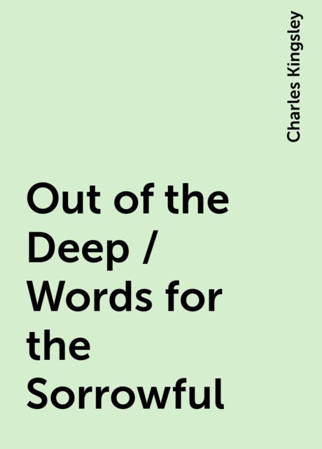 Out of the Deep / Words for the Sorrowful, Charles Kingsley
