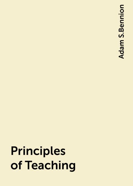 Principles of Teaching, Adam S.Bennion