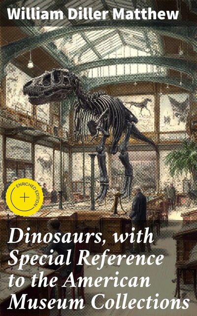 Dinosaurs, with Special Reference to the American Museum Collections, William Diller Matthew