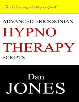 Advanced Ericksonian Hypnotherapy Scripts: Expanded Edition, Dan Jones