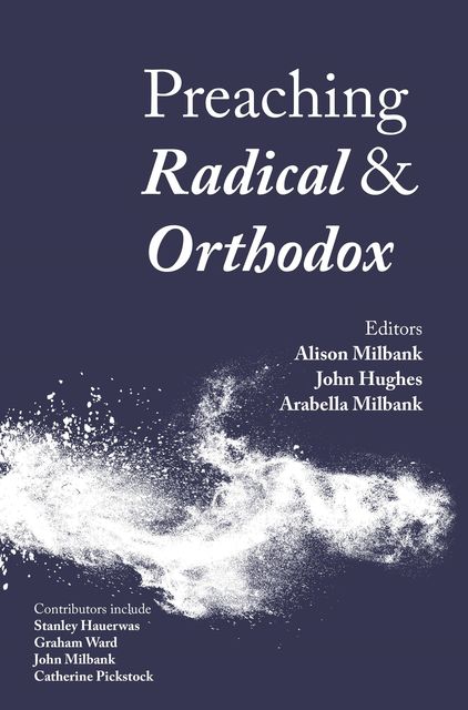 Preaching Radical and Orthodox, John Hughes, Alison Milbank, Arabella Milbank