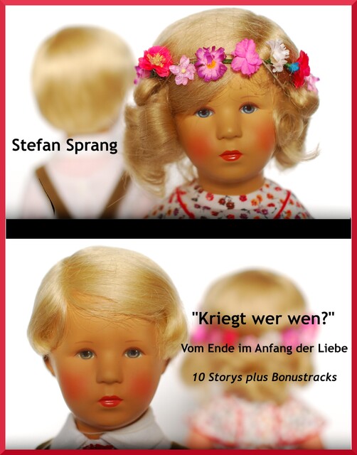“Kriegt wer wen?” – Vom Ende im Anfang der Liebe, Stefan Sprang