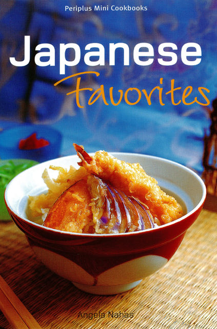 Japanese Favorites: Periplus Mini Cookbooks, Angela Nahas