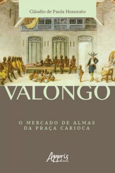 Valongo: O Mercado de Almas da Praça Carioca, Cláudio de Paula Honorato