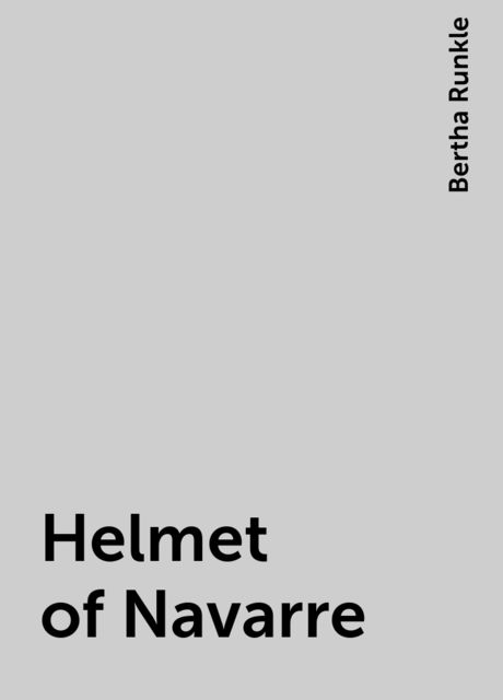 Helmet of Navarre, Bertha Runkle