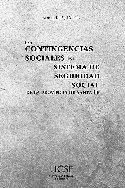 Las contingencias sociales en el sistema de seguridad social de la provincia de Santa Fe, Armando Francisco Jesús De Feo
