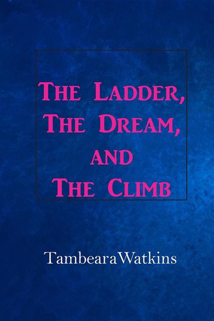 The Ladder, The Dream, & The Climb, Tambeara Watkins