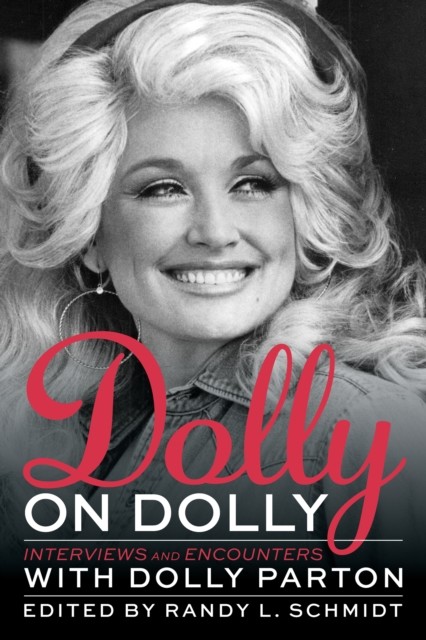 Not Dumb, Not Blonde: Dolly In Conversation, Randy Schmidt, Dolly Parton