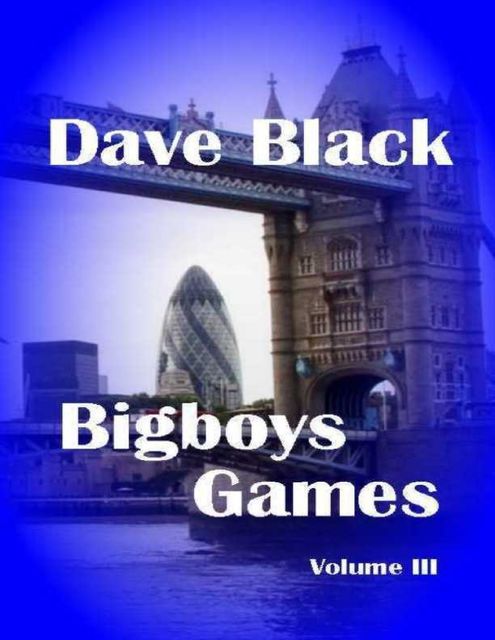 Bigboys Games: Volume 3, Dave Black