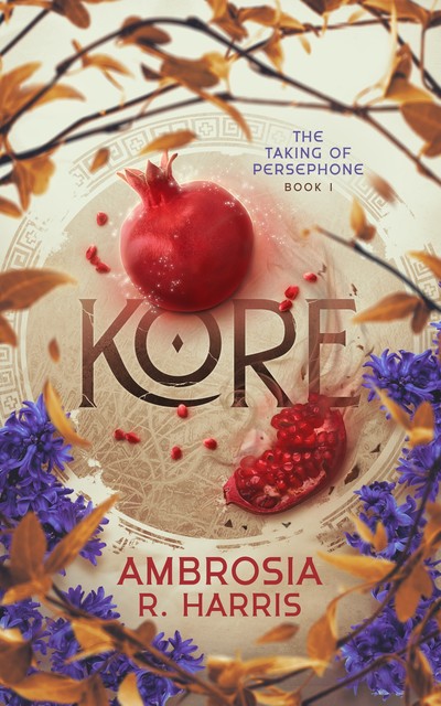 The Taking of Persephone Series : Kore, Ambrosia R. Harris