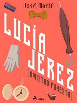 Lucía Jeréz. Amistad funesta, José Martí y Pérez