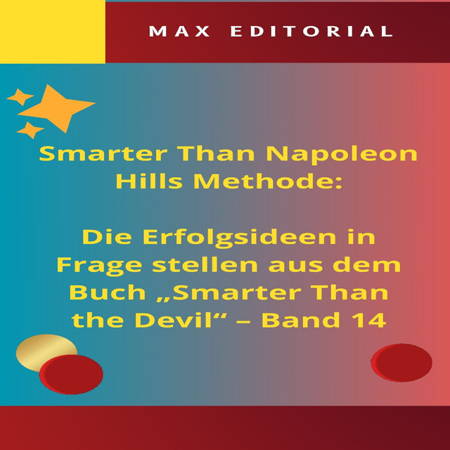 Smarter Than Napoleon Hills Methode: Die Erfolgsideen in Frage stellen aus dem Buch “Smarter Than the Devil” – Band 14, Max Editorial
