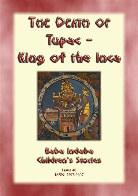 THE DEATH OF TUPAC KING OF THE INCA – A Story from Ancient Peru, Anon E Mouse