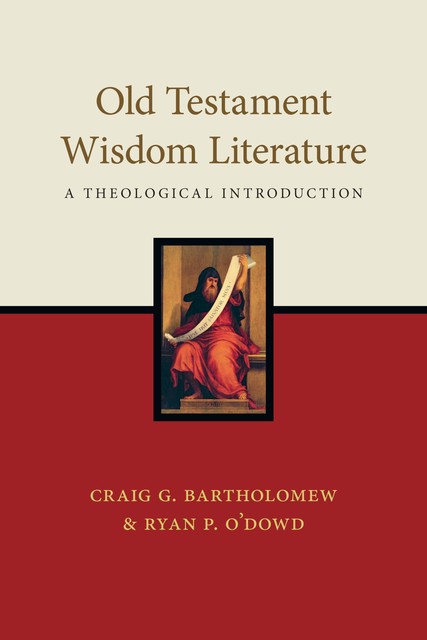 Old Testament Wisdom Literature, Craig Bartholomew, Ryan O'Dowd