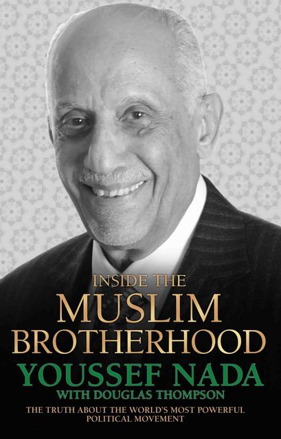 Inside the Muslim Brotherhood – The Truth About The World's Most Powerful Political Movement, Thompson Douglas, Youssef Nada