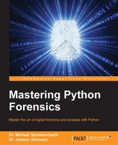 Mastering Python Forensics, Michael Spreitzenbarth