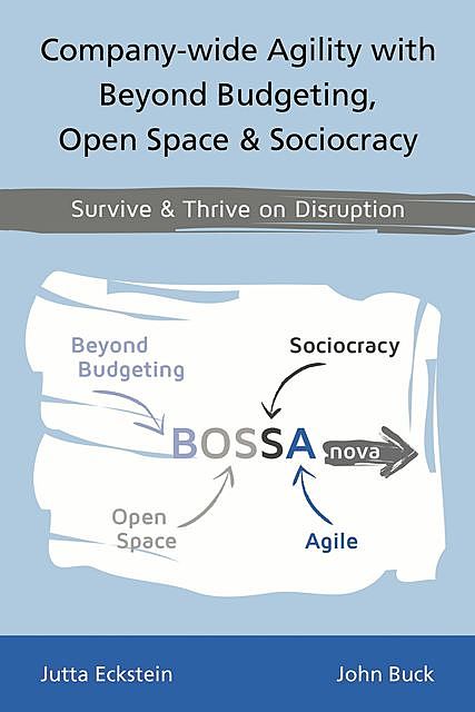 Company-wide Agility with Beyond Budgeting, Open Space & Sociocracy, John Buck, Jutta Eckstein