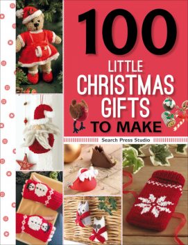 100 Little Christmas Gifts to Make, Search Press Studio