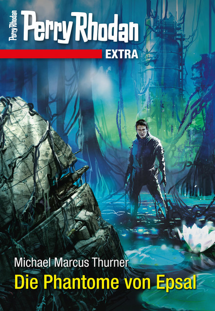 Perry Rhodan-Extra: Die Phantome von Epsal, Michael Marcus Thurner