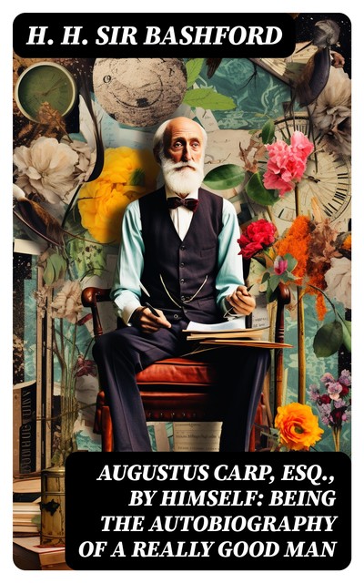 Augustus Carp, Esq., by Himself: Being the Autobiography of a Really Good Man, H.H. Sir Bashford