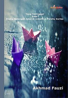 Yang Tertinggal. Edisi: Dialog Setengah Jalan di Indahnya Perahu Kertas, Akhmad Fauzi