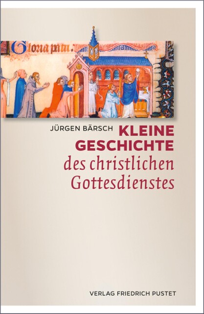 Kleine Geschichte des christlichen Gottesdienstes, Jürgen Bärsch