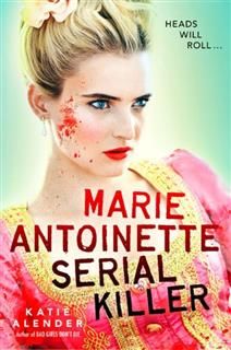 Marie Antoinette, Serial Killer, Katie Alender