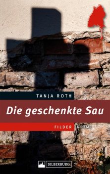 Die geschenkte Sau. Ein Filder-Krimi, Tanja Roth