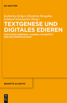 Textgenese und digitales Edieren, Eckhard Schumacher, Elisabetta Mengaldo, Katharina Krüger