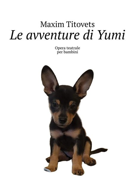 Le avventure di Yumi. Opera teatrale per bambini, Maxim Titovets