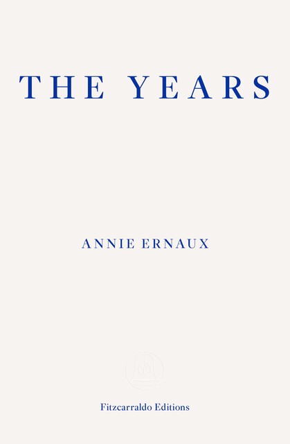 The Years – WINNER OF THE 2022 NOBEL PRIZE IN LITERATURE, Annie Ernaux