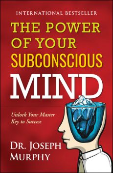 The Power of your Subconscious Mind, Joseph Murphy