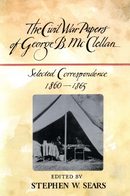 The Civil War Papers of George B. McClellan, Stephen W. Sears