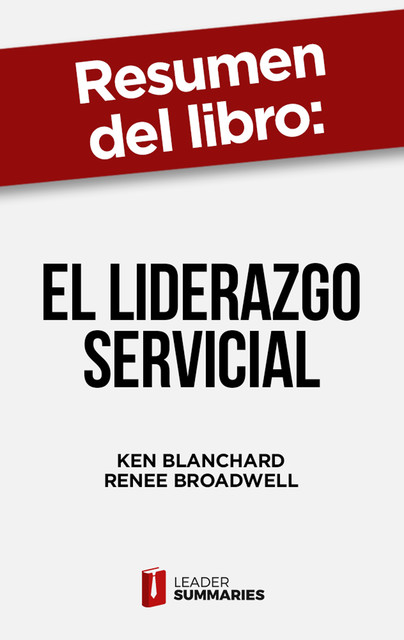 Resumen del libro “El liderazgo servicial” de Ken Blanchard, Leader Summaries