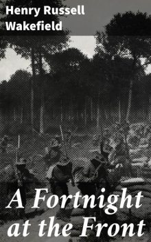 A Fortnight at the Front, Henry Russell Wakefield